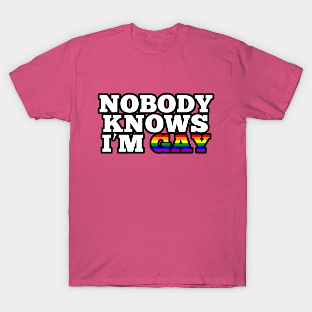 Nobody knows I'm gay T-Shirt by sketchfiles